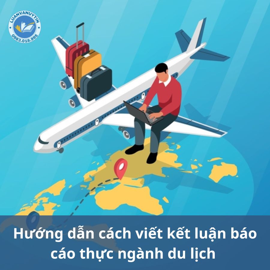 Hướng dẫn cách viết kết luận báo cáo thực ngành du lịch chuẩn nhất & 5 mẫu kết luận báo cáo thực tập ngành du lịch ấn tượng năm 2024 2 Hướng dẫn cách viết kết luận báo cáo thực ngành du lịch chuẩn nhất