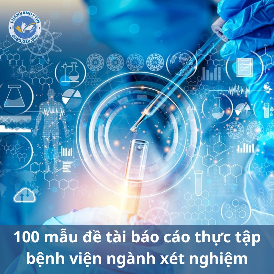 Cách làm bài báo cáo thực tập bệnh viện ngành xét nghiệm & tổng hợp 100 mẫu đề tài tham khảo 2024 2 Tham khảo 100 mẫu đề tài báo cáo thực tập bệnh viện ngành xét nghiệm