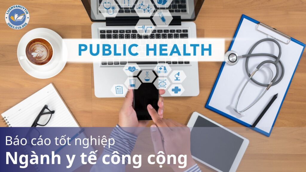 10 mẫu báo cáo tốt nghiệp ngành y tế công cộng & 100 đề tài về bài báo cáo tốt nghiệp ngành y tế công cộng hay nhất 2024 18 Báo cáo tốt nghiệp ngành y tế công cộng