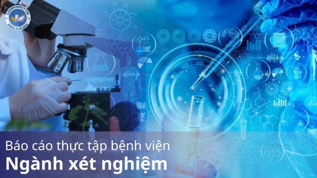 Cách làm bài báo cáo thực tập bệnh viện ngành xét nghiệm & tổng hợp 100 mẫu đề tài tham khảo 2024 15 Báo cáo thực tập bệnh viện ngành xét nghiệm