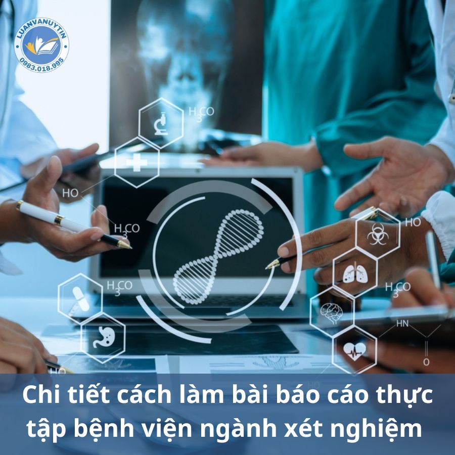 Cách làm bài báo cáo thực tập bệnh viện ngành xét nghiệm & tổng hợp 100 mẫu đề tài tham khảo 2024 4 Chi tiết cách làm của một bài báo cáo thực tập bệnh viện ngành xét nghiệm