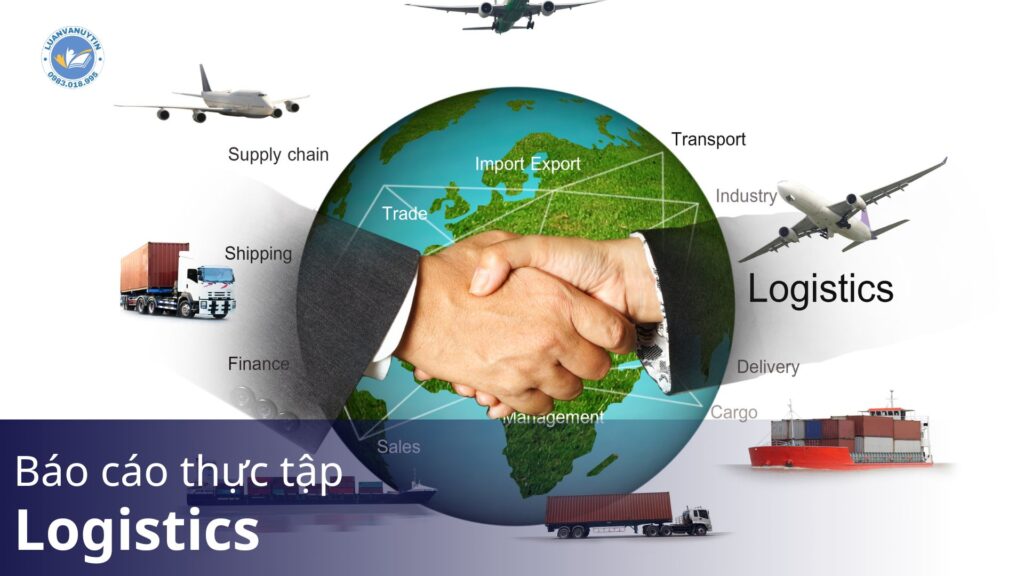 Tuyển chọn mẫu bài báo cáo thực tập Logistics xuất sắc nhất 2024 33 báo cáo thực tập logistics