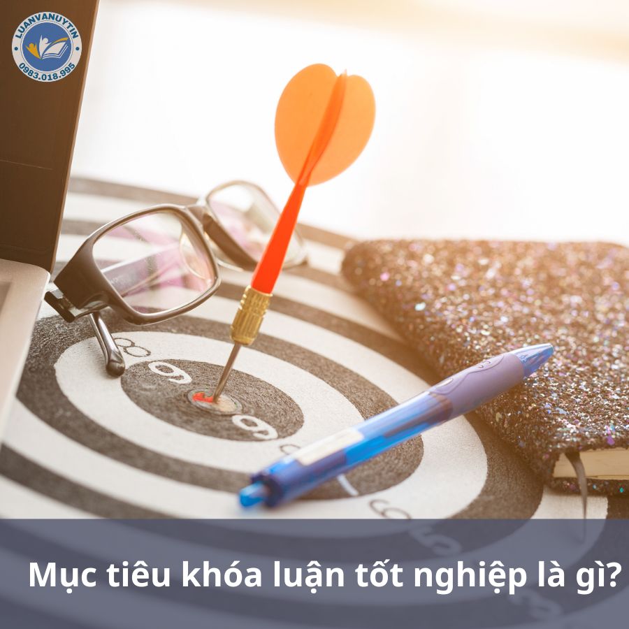 Khóa luận tốt nghiệp là gì? Cách viết khóa luận đạt yêu cầu năm 2024 2 Mục tiêu khóa luận tốt nghiệp là gì?