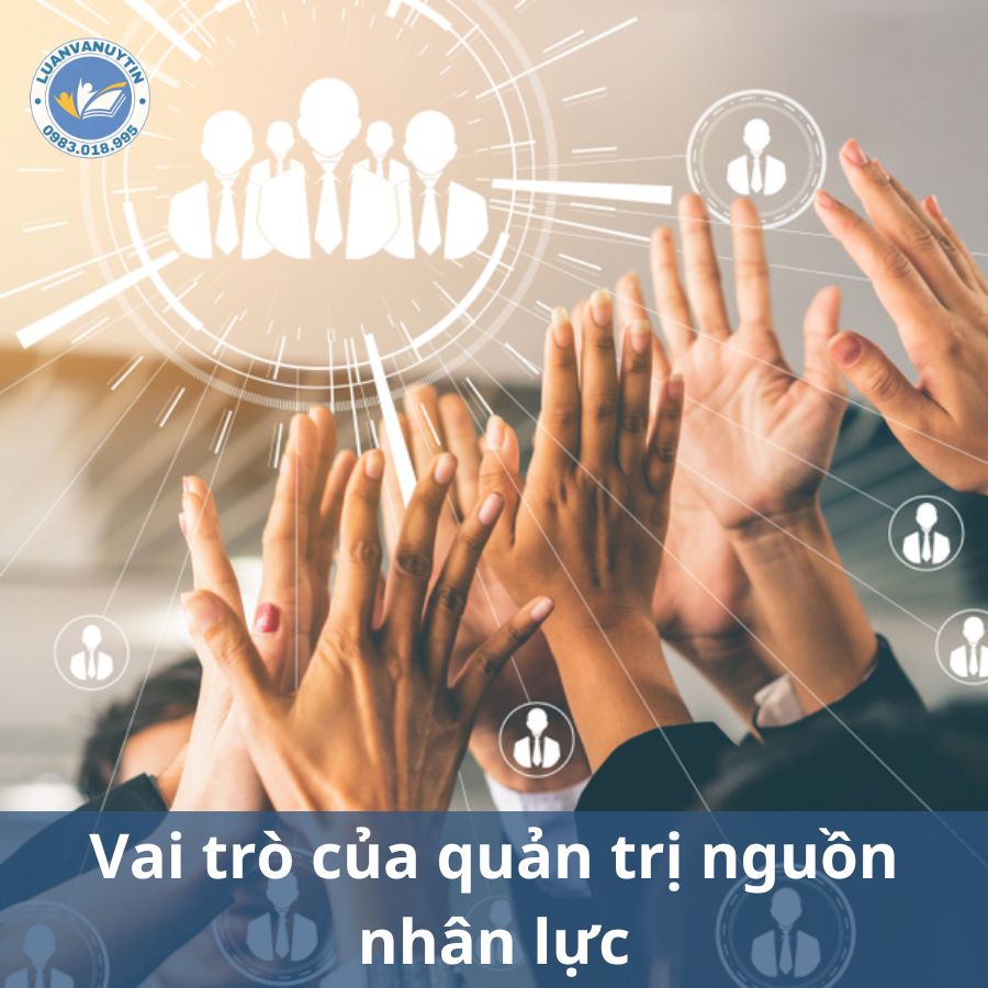 Vai trò của quản trị nguồn nhân lực, chi tiết nội dung về quản trị nguồn nhân lực chuẩn nhất 2024 2 Vai trò của quản trị nguồn nhân lực