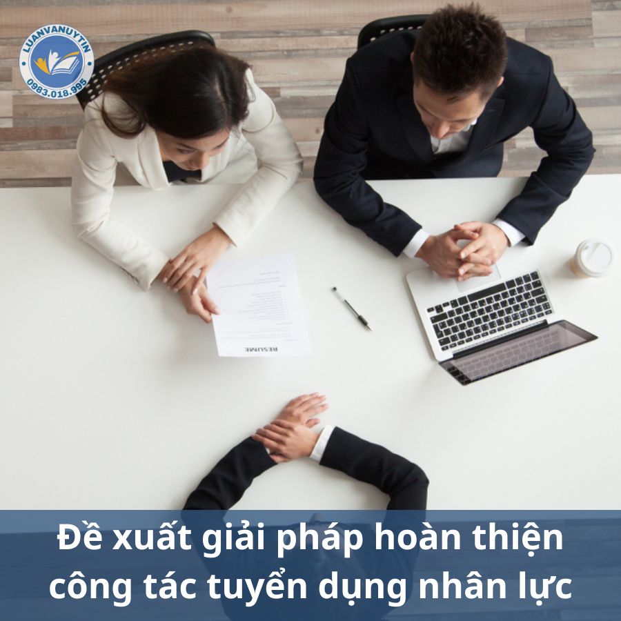 Tải miễn phí 10 mẫu báo cáo thực tập thực trạng công tác tuyển dụng nhân lực hay nhất 2024 9 Đề xuất giải pháp hoàn thiện công tác tuyển dụng nhân lực