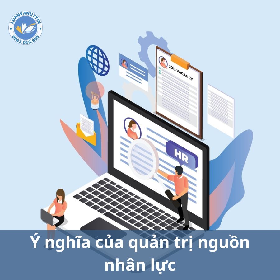 Quản trị nguồn nhân lực, đối tượng, mục tiêu, nội dung, quy trình quản lý nguồn nhân lực chuẩn nhất 2024 4 Ý nghĩa của quản trị nguồn nhân lực