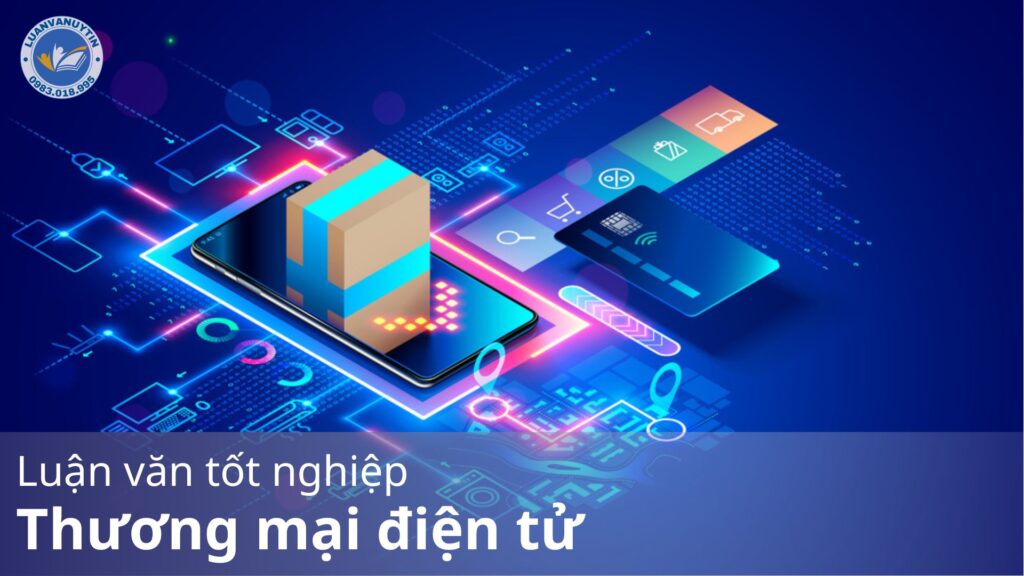 Tải miễn phí 13 bài Luận văn tốt nghiệp thương mại điện tử & 80 mẫu đề tài hay nhất 2024 30 Luận văn tốt nghiệp thương mại điện tử