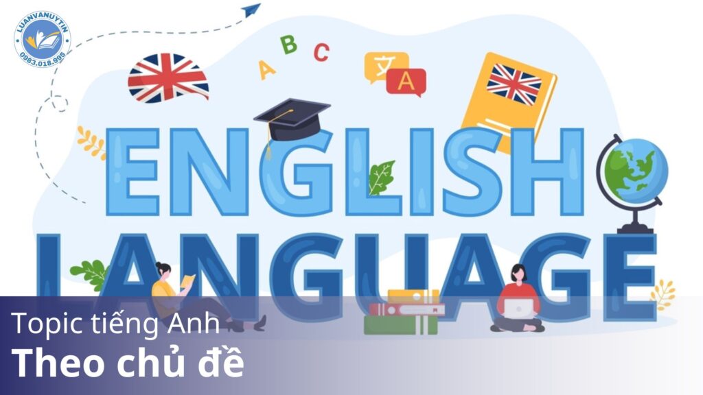 Tổng hợp 20+ Topic tiếng Anh theo chủ đề hay nhất & hướng dẫn luyện nói tiếng Anh như người bản xứ 2024 30 Topic tiếng Anh theo chủ đề