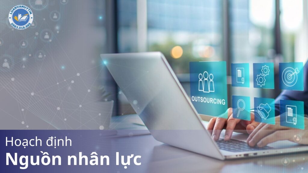 Hoạch định nguồn nhân lực - khái niệm, mục đích, nội dung, các nhân tố ảnh hưởng và quy trình đầy đủ 2024 18 Hoạch định nguồn nhân lực