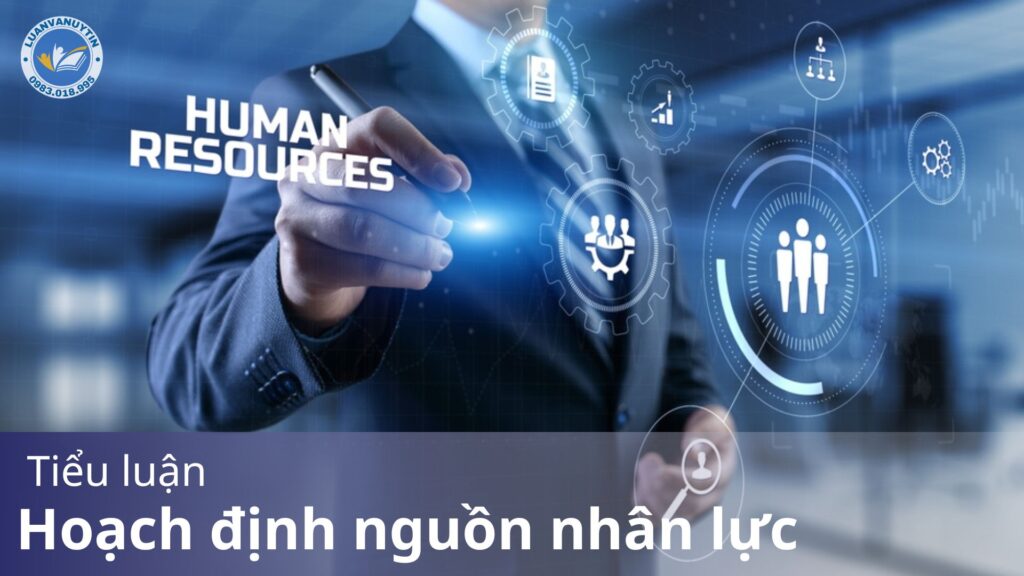 Tiểu luận hoạch định nguồn nhân lực - Tham khảo mẫu & chi tiết quy trình thực hiện 2024 16 Tiểu luận hoạch định nguồn nhân lực