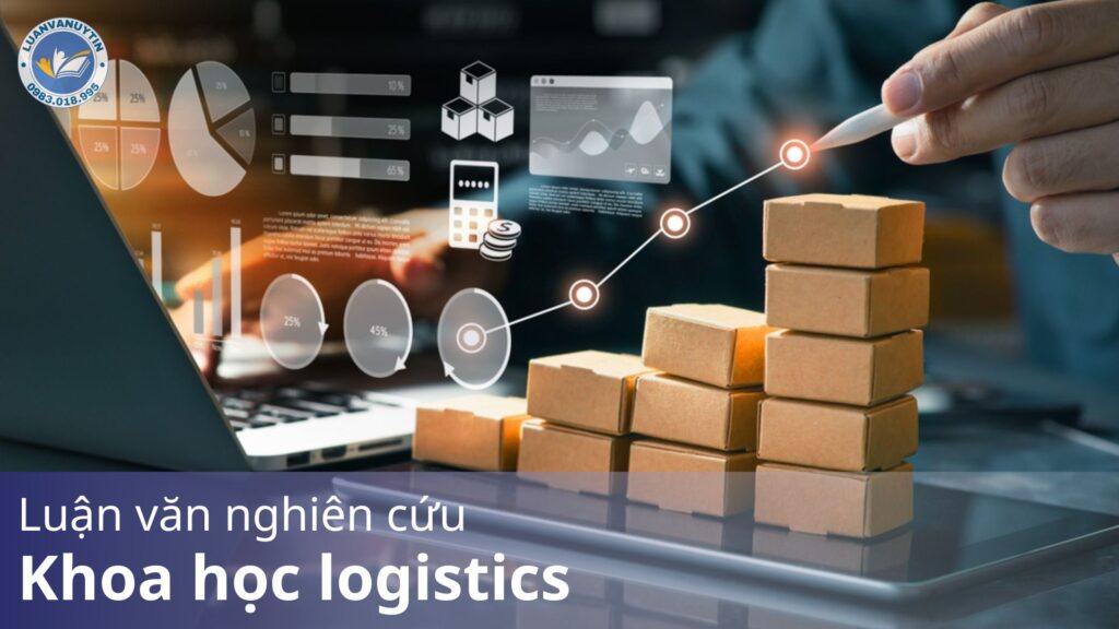 Tải miễn phí mẫu luận văn nghiên cứu khoa học logistics & 100++ đề tài hay nhất 2025 21 Luan van nghien cuu