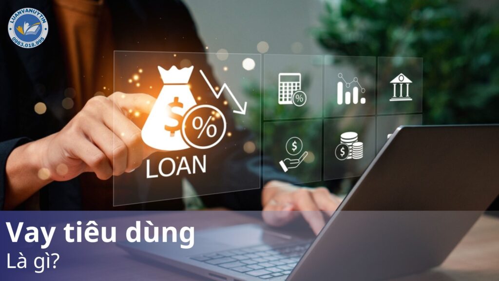 Vay tiêu dùng là gì? Đặc điểm, loại hình và lời khuyên khi vay 2025 20 Vay tiêu dùng là gì?