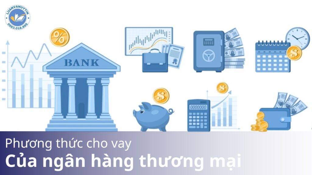 Chi tiết 9 phương thức cho vay của ngân hàng thương mại 2025 15 Dac diem
