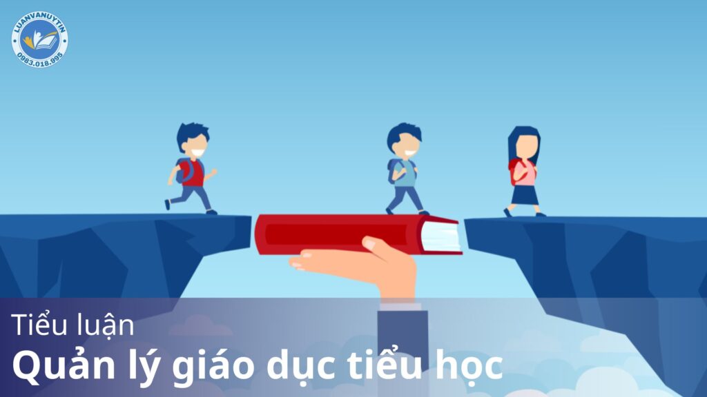 Tải miễn phí mẫu tiểu luận quản lý giáo dục tiểu học & 50 đề tài 2025 21 Tong hop ve