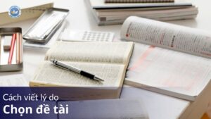 Hướng dẫn cách viết lý do chọn đề tài luận văn chi tiết nhất 2025 6 Cách viết lý do chọn đề tài