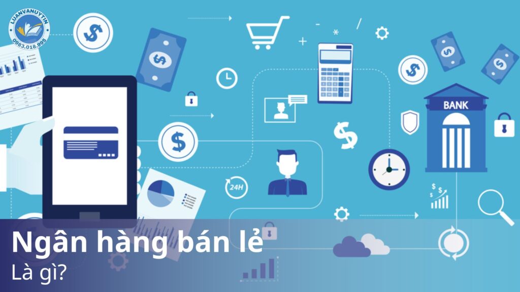 Ngân hàng bán lẻ là gì? Một số ngân hàng bán lẻ tốt nhất Việt Nam 2025 19 Ngân hàng bán lẻ là gì?