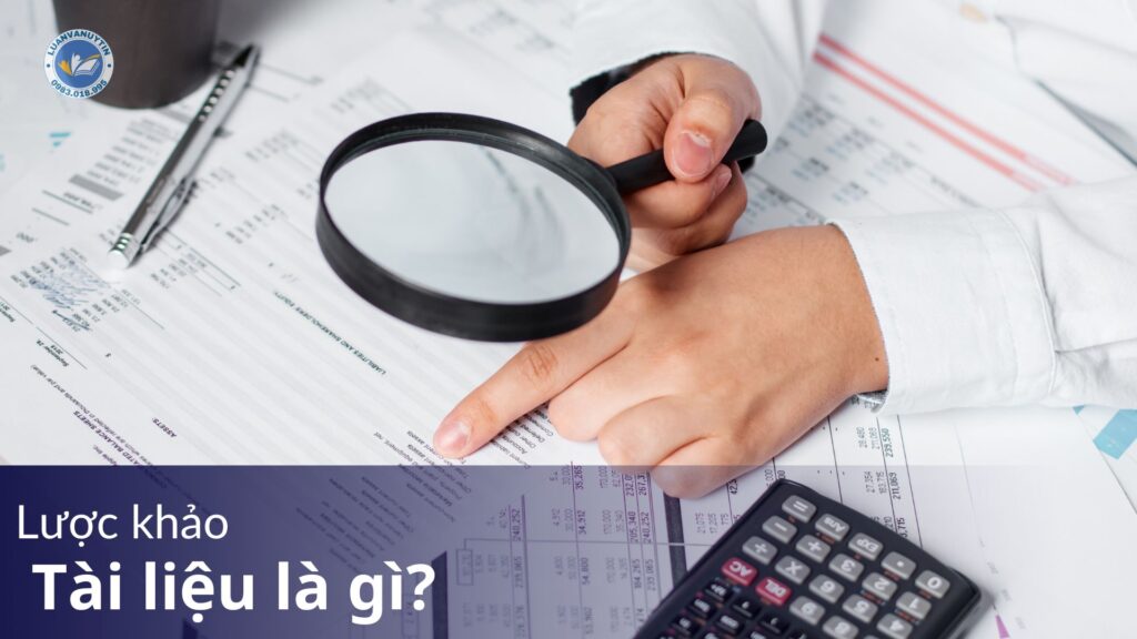 Lược khảo tài liệu là gì? Các bước lược khảo tài liệu trong luận văn chuẩn 2025 32 Lược khảo tài liệu là gì?