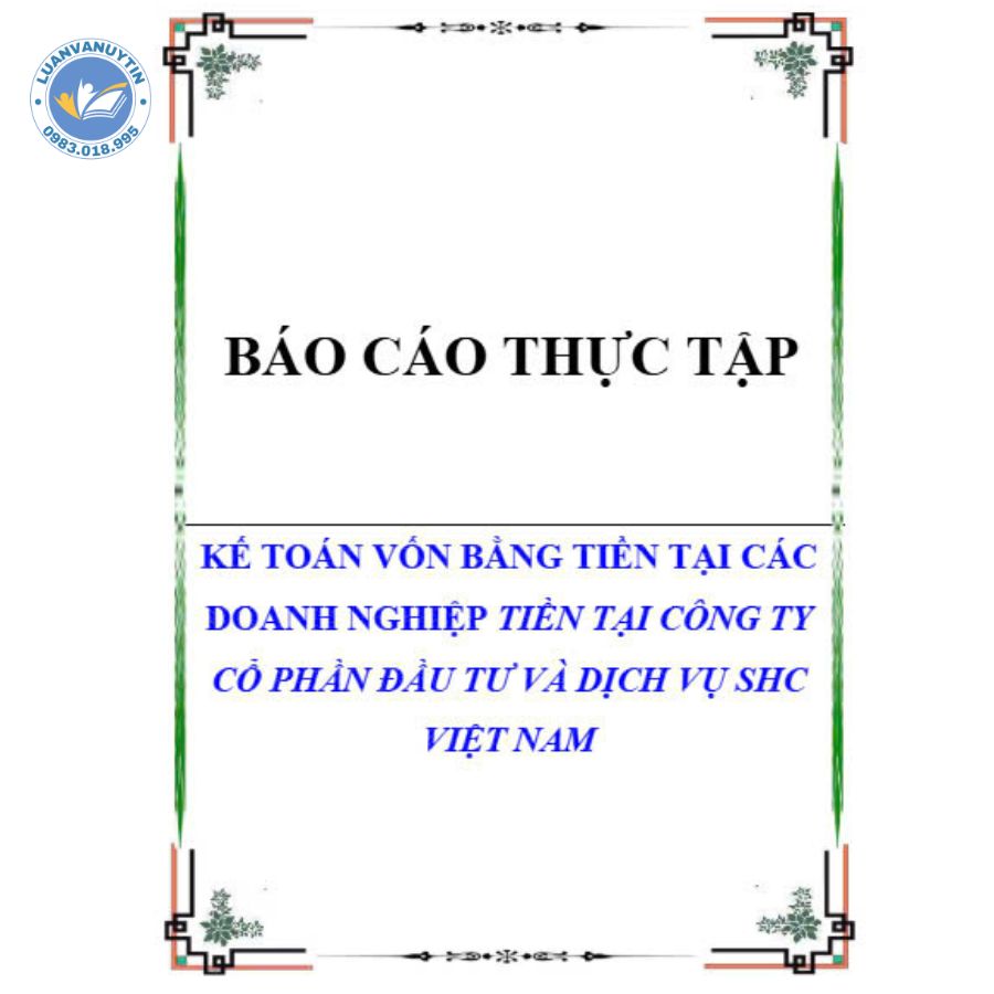 Tải miễn phí 6 mẫu báo cáo thực tập kế toán vốn bằng tiền & đề cương chi tiết 2025 3 Mẫu báo cáo thực tập kế toán vốn bằng tiền số 3