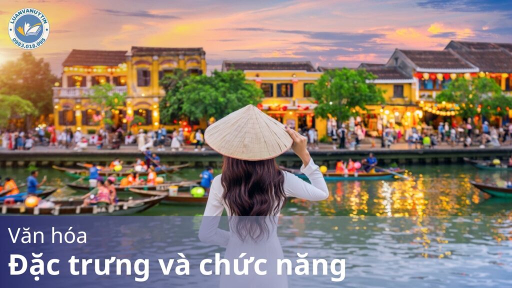Văn hóa là gì? Tìm hiểu đặc trưng và chức năng của văn hóa 2025 19 Đặc trưng và chức năng của văn hóa