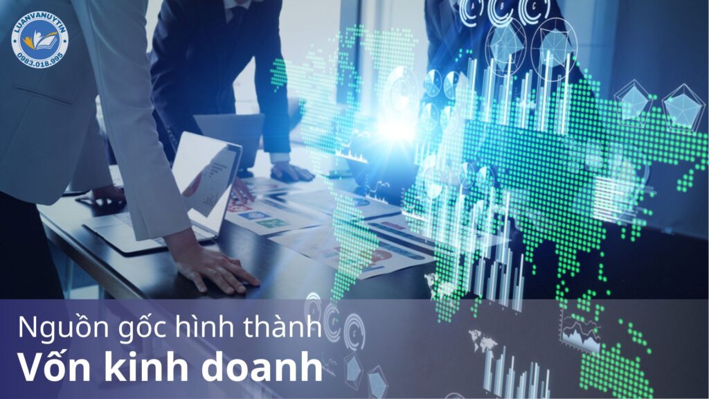 Nguồn gốc hình thành vốn kinh doanh – đặc điểm & vai trò chi tiết 2025 16 luan van 3