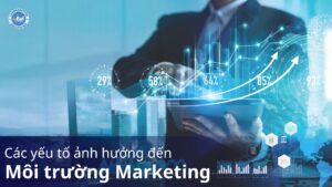 các yếu tố ảnh hưởng đến môi trường marketing