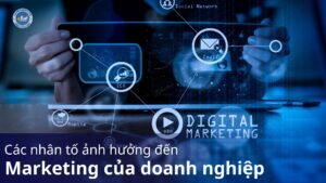 các nhân tố ảnh hưởng đến marketing của doanh nghiệp