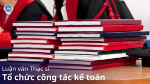 luận văn thạc sĩ tổ chức công tác kế toán