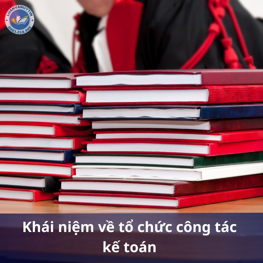 Khái niệm về tổ chức công tác kế toán