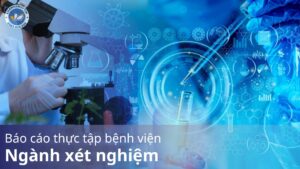 Báo cáo thực tập bệnh viện ngành xét nghiệm