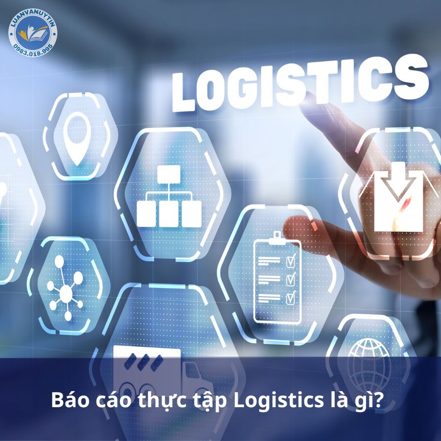 Báo cáo thực tập Logistics là gì?