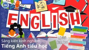 Sáng kiến kinh nghiệm tiếng Anh tiểu học