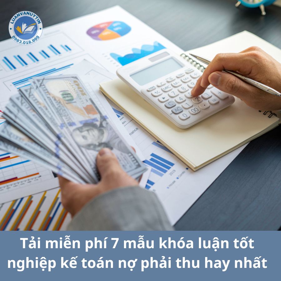 Tải miễn phí 7 mẫu khóa luận tốt nghiệp kế toán nợ phải thu hay nhất 2024