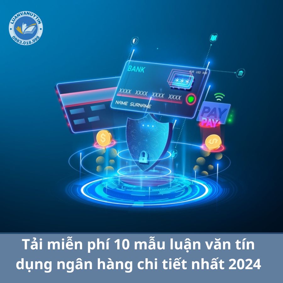 Tải miễn phí 10 mẫu luận văn tín dụng ngân hàng chi tiết nhất 2024