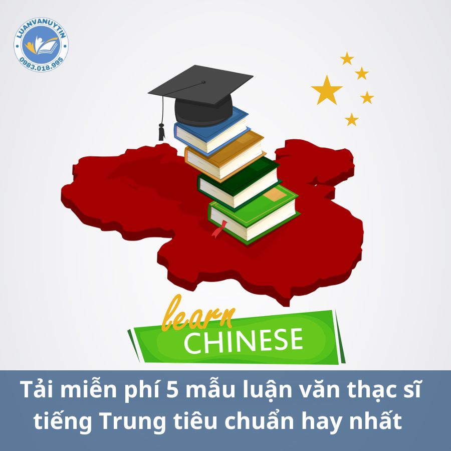 Tải miễn phí 5 mẫu luận văn thạc sĩ tiếng Trung tiêu chuẩn hay nhất 2025