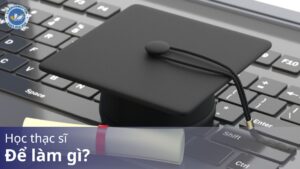 Học thạc sĩ để làm gì?