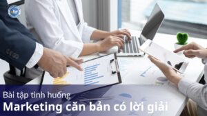 Bài tập tình huống marketing căn bản có lời giải