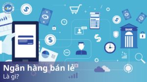 Ngân hàng bán lẻ là gì?