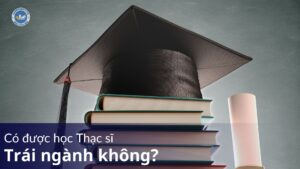 Có được học Thạc sĩ trái ngành không?
