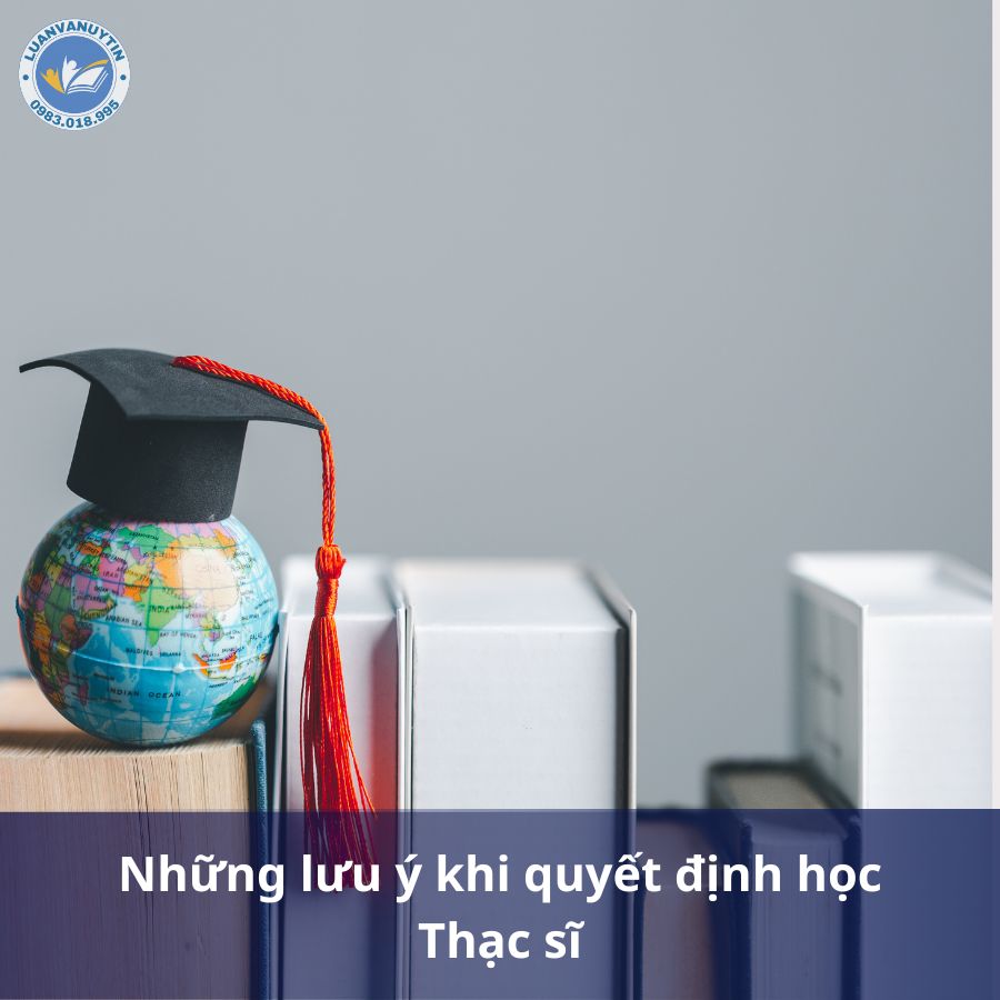Những lưu ý khi quyết định học Thạc sĩ