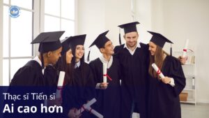 Thạc sĩ Tiến sĩ ai cao hơn
