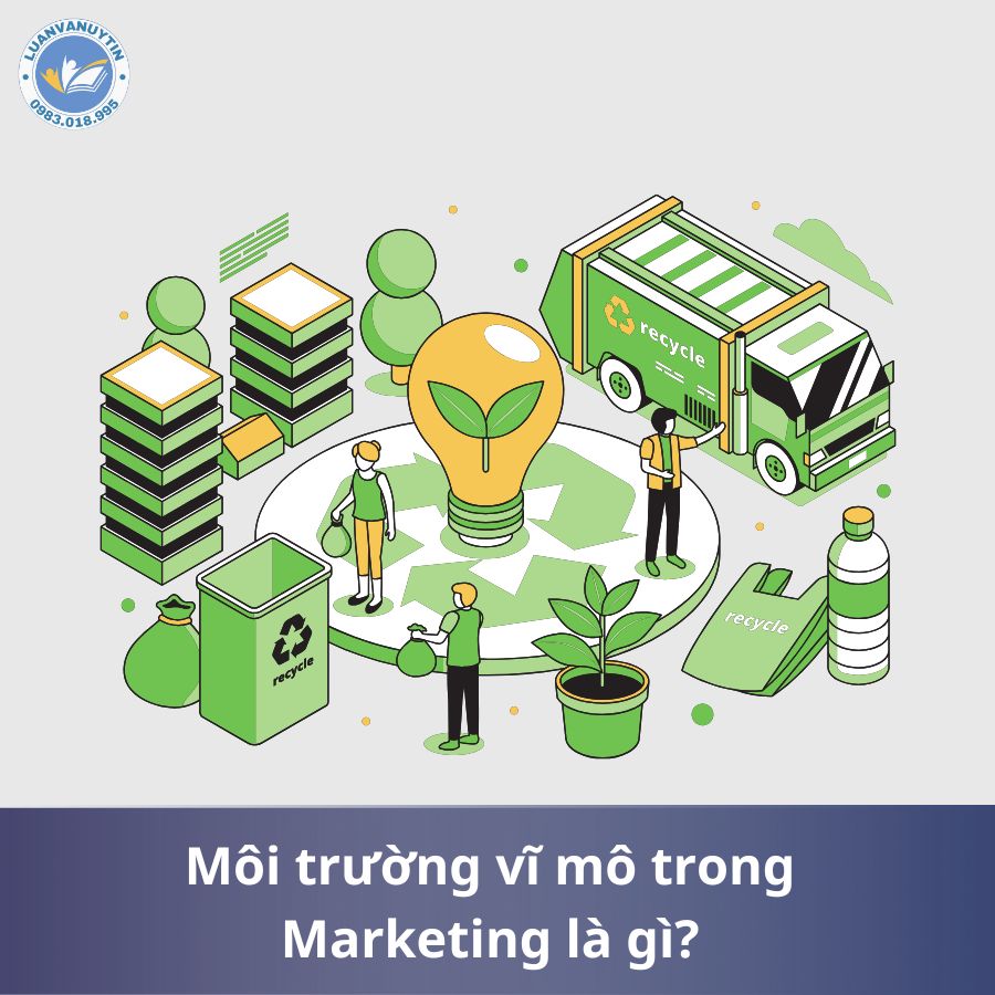 Môi trường vĩ mô trong Marketing là gì?