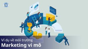 Ví dụ về môi trường marketing vi mô