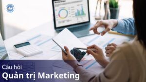 Câu hỏi quản trị Marketing