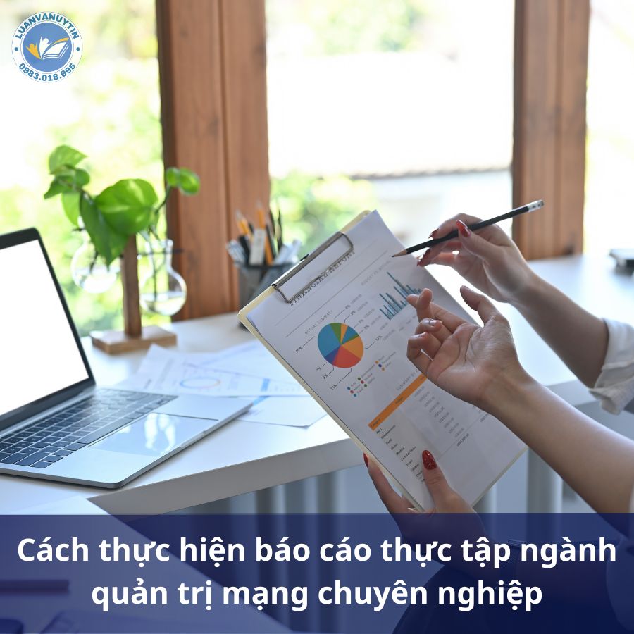 Cách thực hiện báo cáo thực tập ngành quản trị mạng chuyên nghiệp